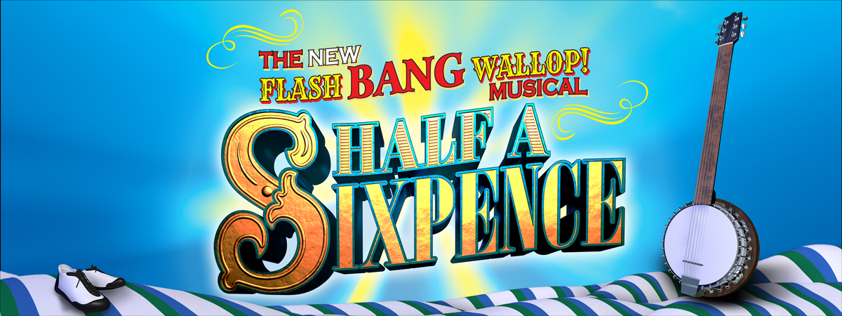 The new flash bang wallop! musical Half a Sixpence