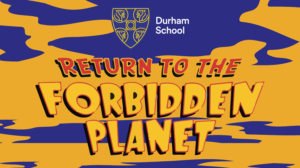 Durham School Return to the Forbidden Planet