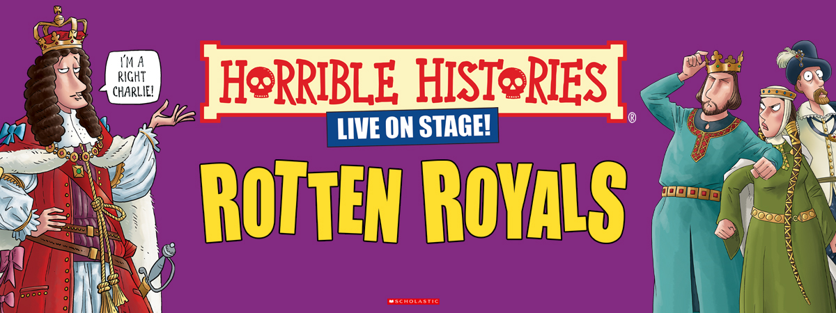 Horrible Histories Live On Stage: Rotten Royals. An illustration of a king saying "I'm a right Charlie" as three people look on.