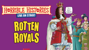 Horrible Histories Live On Stage: Rotten Royals. An illustration of a king saying "I'm a right Charlie" as three people and a rat look on.