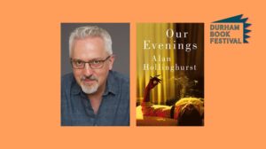 An image of Alan Hollinghurst and the book cover of Our Evenings by Alan Hollinghurst alongside the Durham Book Festival logo.