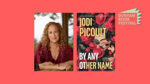 An image of Jodi Picoult and the book cover of By Any Other Name by Jodi Picoult alongside the Durham Book Festival logo.