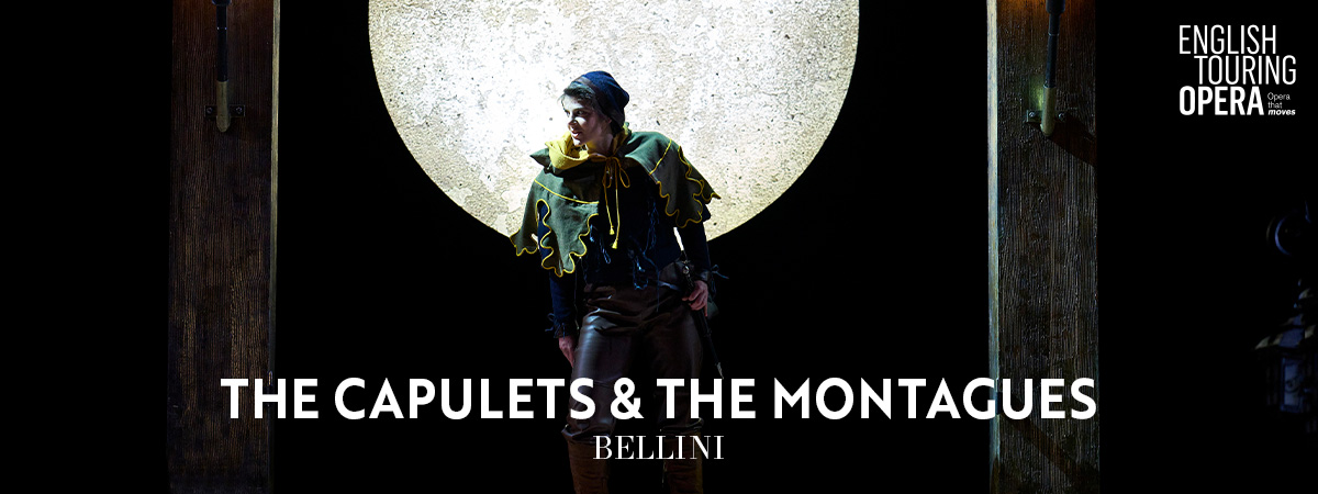 English Touring Opera. The Capulets & The Montagues. Bellini.