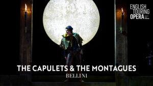 English Touring Opera. The Capulets & The Montagues. Bellini.