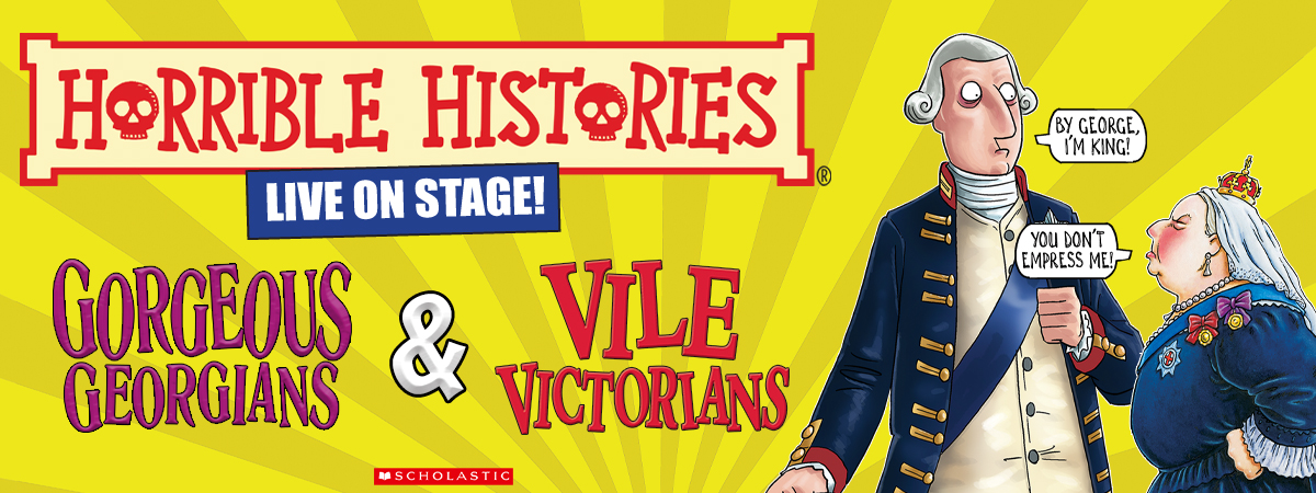 Horrible Histories Live On Stage! Gorgeous Georgians & Vile Victorians.