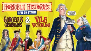 Horrible Histories Live On Stage! Gorgeous Georgians & Vile Victorians.