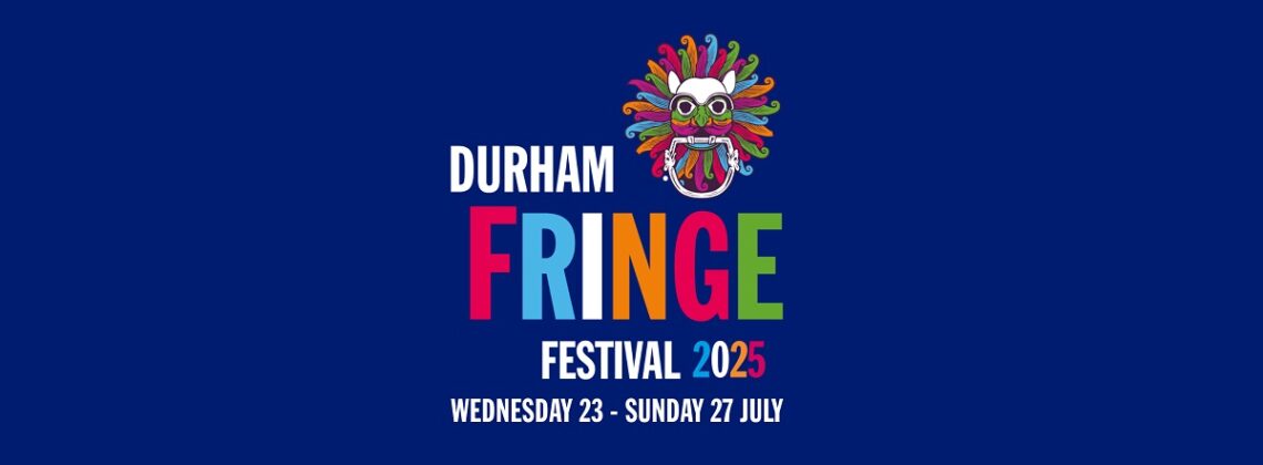 Durham Fringe Festival. Wednesday 23 to Sunday 27 July.