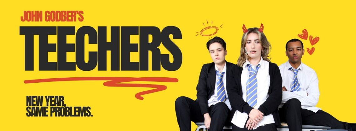 Teechers John Godber's Teechers. New Year, Same Problems.