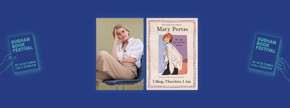 Durham Book Festival. Book cover for Mary Portas' I Shop, Therefore I Am as well as an image of Mary Portas.