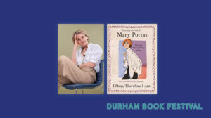 Durham Book Festival. Book cover for Mary Portas' I Shop, Therefore I Am as well as an image of Mary Portas.
