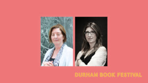 Durham Book Festival. Headshots of Pat Barker and Anna Barker.