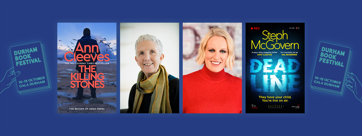 Durham Book Festival. Image includes book covers for Ann Cleeves' The Killing Stones and Steph McGovern's Dead Line as well as headshots of Ann Cleeves and Steph McGovern.