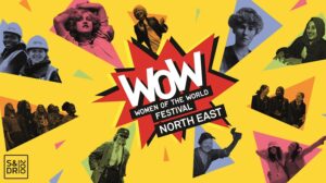 WOW Women of the World Festival North East