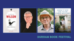 Durham Book Festival. Image includes book covers for Alan Johnson's Harold Wilson and Chris Mullin's Didn't You Use To Be Chris Mullin? as well as headshots of Alan Johnson and Chris Mullin.