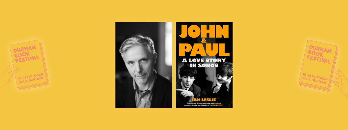 Durham Book Festival. Book cover for Ian Leslie's John & Paul as well as an image of Ian Leslie.