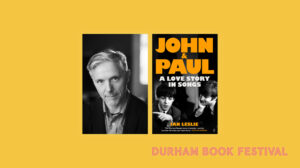 Durham Book Festival. Book cover for Ian Leslie's John & Paul as well as an image of Ian Leslie.