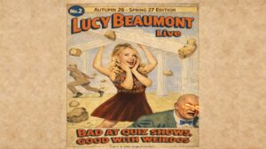 No.2 Autumn 26 - Spring 27 Edition. Lucy Beaumont Live. Bad At Quiz Shows, Good with Weirdos. Land of Green Ginger Productions.