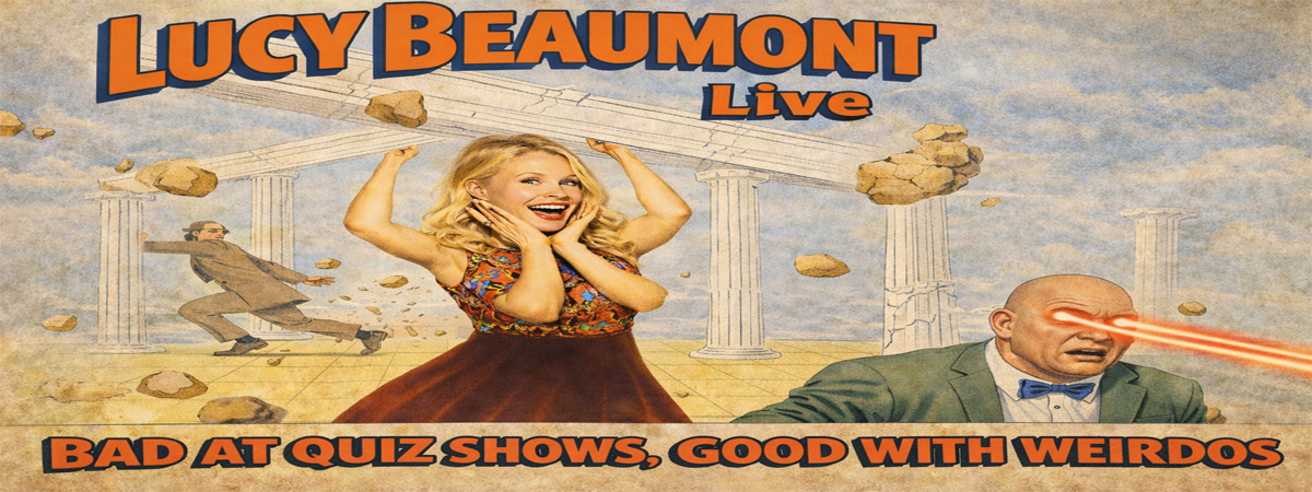 No.2 Autumn 26 - Spring 27 Edition. Lucy Beaumont Live. Bad At Quiz Shows, Good with Weirdos. Land of Green Ginger Productions.