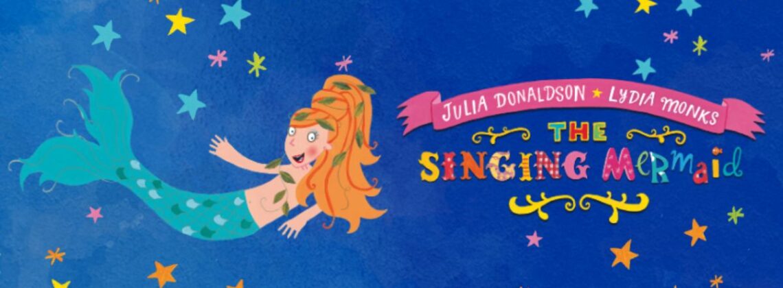 Julia Donaldson. Lydia Monks. The Singing Mermaid.