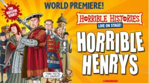 World Premiere. The Hateful Eight. Horrible Histories Live On Stage! Horrible Henrys.